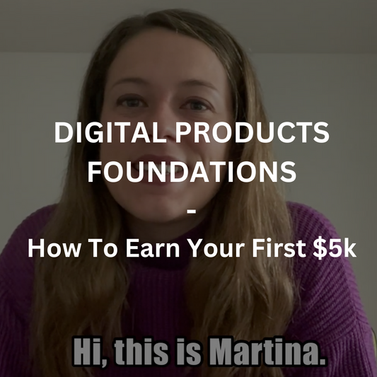 DIGITAL PRODUCTS FOUNDATIONS - HOW TO EARN YOUR FIRST $5k